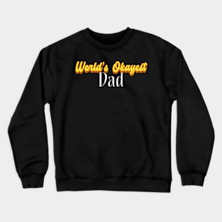 World's Okayest Dad! Crewneck Sweatshirt